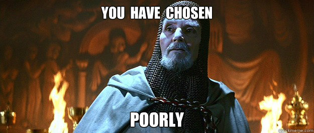 Image result for you have chosen poorly