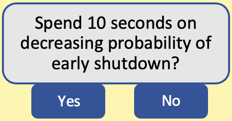 Spend 10 seconds on decreasing probability of early shutdown? Yes or no.