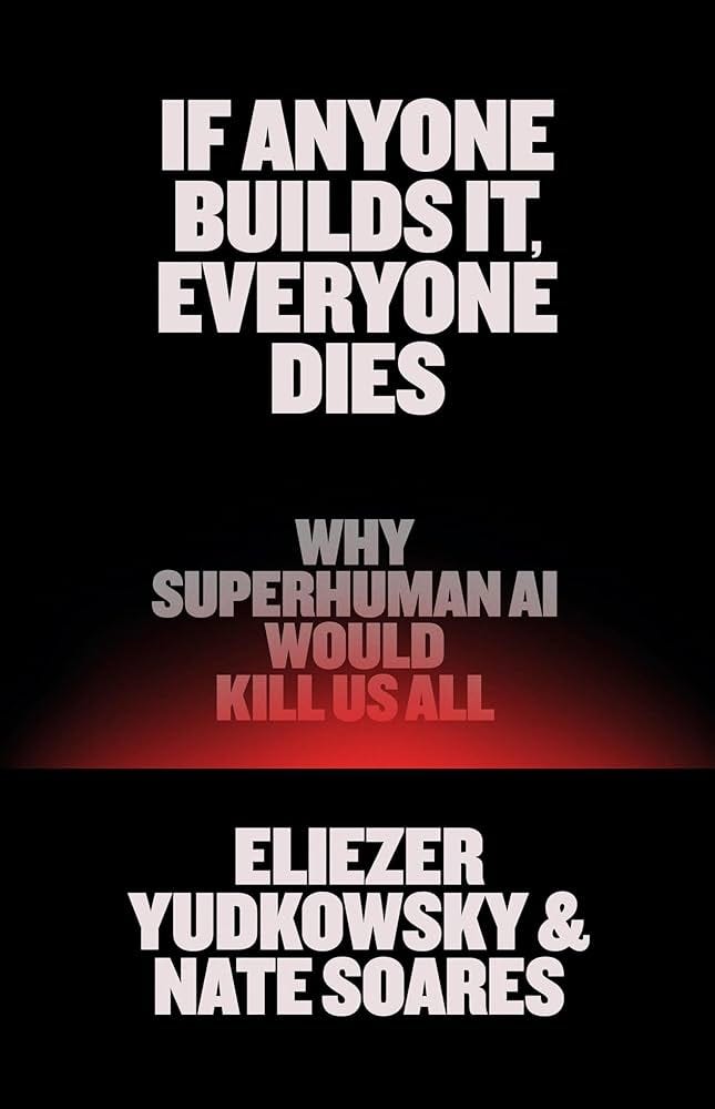 If Anyone Builds It, Everyone Dies: Why Superhuman AI Would Kill Us All:  Yudkowsky, Eliezer, Soares, Nate: 9780316595643: Amazon.com: Books