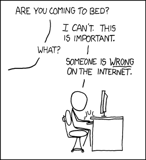 https://xkcd.com/386/ "Duty Calls" ("Someone is _wrong_ on the internet")