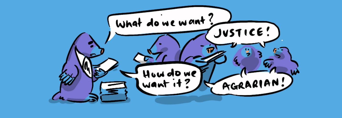 Thomas Paine as a mole saying 'What do we want?' - 'Justice' - 'How do we want it?' - 'Agrarian'